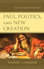 Paul, Politics, and New Creation: Reconsidering Paul and Empire