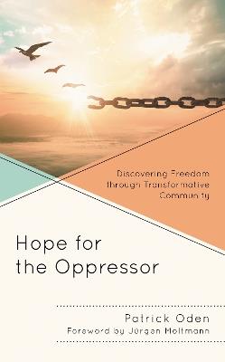 Hope for the Oppressor: Discovering Freedom through Transformative Community - Patrick Oden - cover