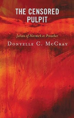 The Censored Pulpit: Julian of Norwich as Preacher - Donyelle C. McCray - cover