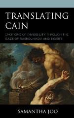 Translating Cain: Emotions of Invisibility through the Gaze of Raskolnikov and Bigger