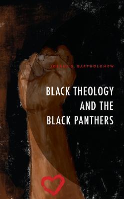 Black Theology and The Black Panthers - Joshua S. Bartholomew - cover