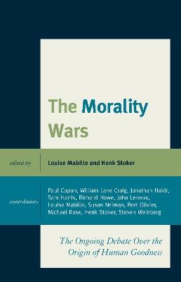 The Morality Wars: The Ongoing Debate Over The Origin Of Human Goodness - cover
