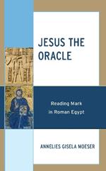 Jesus the Oracle: Reading Mark in Roman Egypt