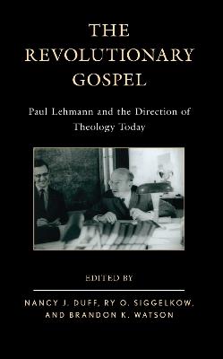 The Revolutionary Gospel: Paul Lehmann and the Direction of Theology Today - cover