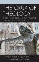 The Crux of Theology: Luther's Teachings and Our Work for Freedom, Justice, and Peace - cover