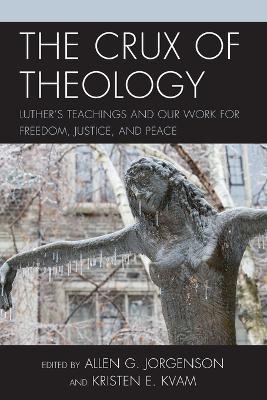 The Crux of Theology: Luther's Teachings and Our Work for Freedom, Justice, and Peace - cover