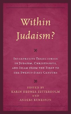Within Judaism? Interpretive Trajectories in Judaism, Christianity, and Islam from the First to the Twenty-First Century - cover