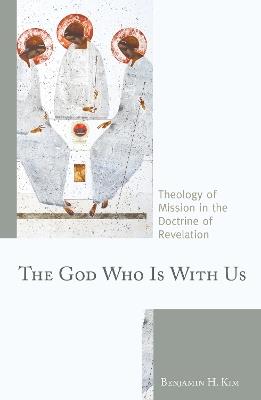 The God Who Is with Us: Theology of Mission in the Doctrine of Revelation - Benjamin H. Kim - cover