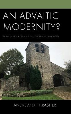 An Advaitic Modernity?: Raimon Panikkar and Philosophical Theology - Andrew D. Thrasher - cover
