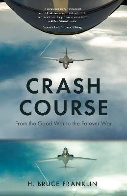 Crash Course: From the Good War to the Forever War - H Bruce Franklin - cover