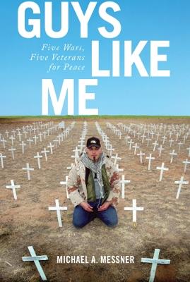 Guys Like Me: Five Wars, Five Veterans for Peace - Michael A. Messner - cover