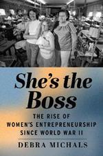 She's the Boss: The Rise of Women’s Entrepreneurship since World War II