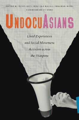 UndocuAsians: Lived Experiences and Social Movement Activism Across the Diaspora - cover