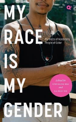 My Race Is My Gender: Portraits of Nonbinary People of Color - cover