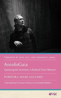 AntoloGaia: Queering the Seventies, a Radical Trans Memoir - Porpora Marcasciano - cover