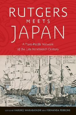 Rutgers Meets Japan: A Trans-Pacific Network of the Late Nineteenth Century - cover