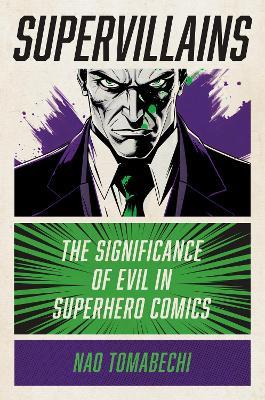 Supervillains: The Significance of Evil in Superhero Comics - Nao Tomabechi - cover