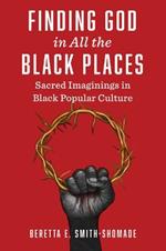 Finding God in All the Black Places: Sacred Imaginings in Black Popular Culture