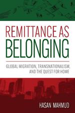 Remittance as Belonging: Global Migration, Transnationalism, and the Quest for Home