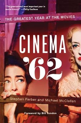 Cinema '62: The Greatest Year at the Movies - Stephen Farber,Michael McClellan - cover
