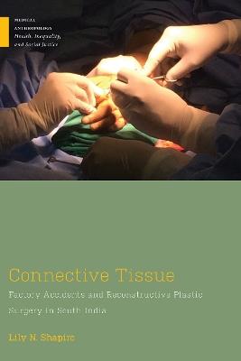 Connective Tissue: Factory Accidents and Reconstructive Plastic Surgery in South India - Lily N. Shapiro - cover
