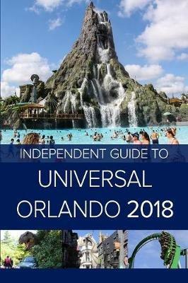 The Independent Guide to Universal Orlando 2018 (Travel Guide) - G Costa - cover