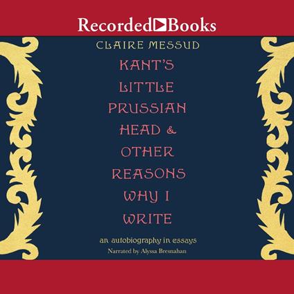 Kant's Little Prussian Head & Other Reasons Why I Write