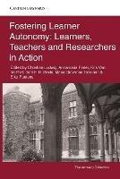 Fostering Learner Autonomy: Learners, Teachers and Researchers in Action
