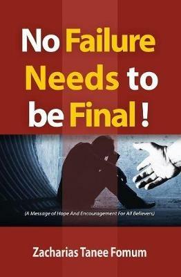 No Failure Needs to be Final!: A message of hope and encouragement for all believers - Zacharias Tanee Fomum - cover