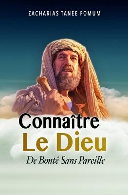 Connaitre le Dieu de Bonte Sans Pareil - Zacharias Tanee Fomum - cover