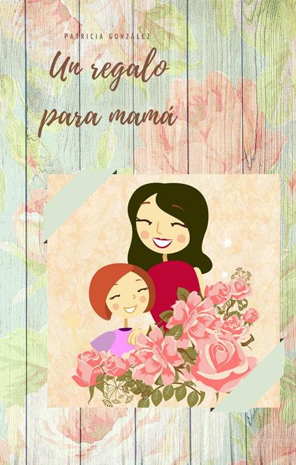 Un regalo para mamá - Segunda Edición - Patricia González - ebook