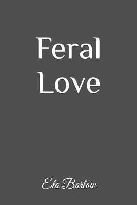 Feral Love - Ela Barlow - cover