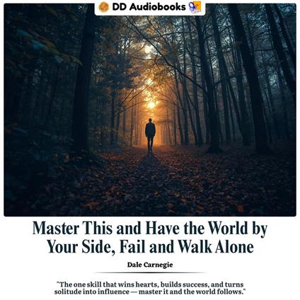 Master This and Have the World by Your Side, Fail and Walk Alone