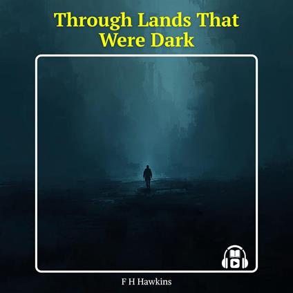 THROUGH LANDS THAT WERE DARK