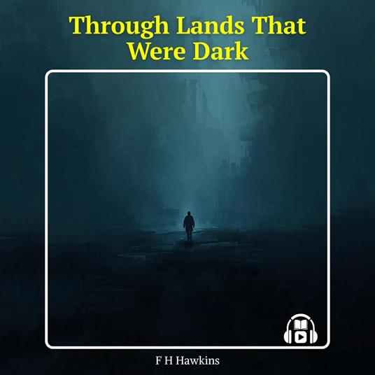 THROUGH LANDS THAT WERE DARK
