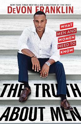 The Truth About Men: What Men and Women Need to Know - DeVon Franklin - cover