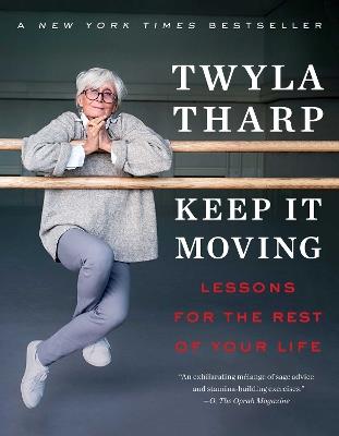 Keep It Moving: Lessons for the Rest of Your Life - Twyla Tharp - cover