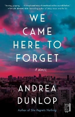 We Came Here to Forget: A Novel - Andrea Dunlop - cover