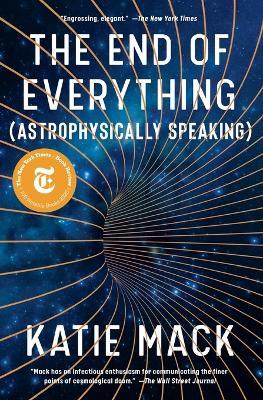 The End of Everything: (Astrophysically Speaking) - Katie Mack - cover