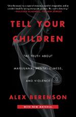 Tell Your Children: The Truth About Marijuana, Mental Illness, and Violence