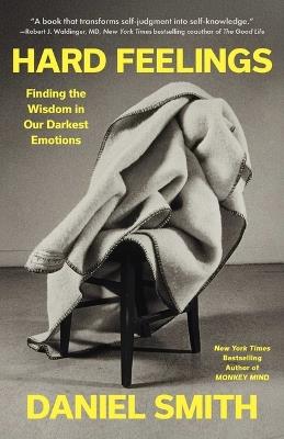 Hard Feelings: Finding the Wisdom in Our Darkest Emotions - Daniel Smith - cover