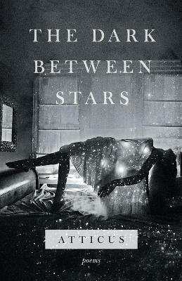 The Dark Between Stars: Poems - Atticus - cover