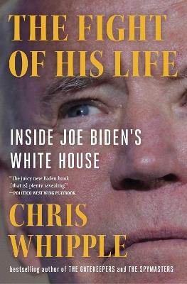 The Fight of His Life: Inside Joe Biden's White House - Chris Whipple - cover