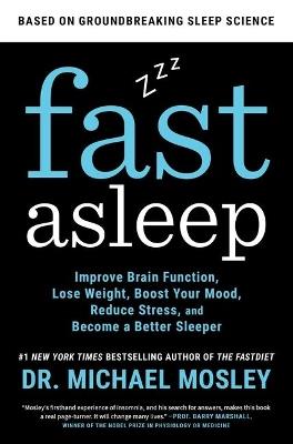 Fast Asleep: Improve Brain Function, Lose Weight, Boost Your Mood, Reduce Stress, and Become a Better Sleeper - Mosley - cover