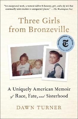 Three Girls from Bronzeville: A Uniquely American Memoir of Race, Fate, and Sisterhood - Dawn Turner - cover