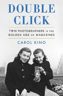 Double Click: Twin Photographers in the Golden Age of Magazines - Carol Kino - cover