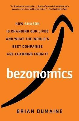 Bezonomics: How Amazon Is Changing Our Lives and What the World's Best Companies Are Learning from It - Brian Dumaine - cover