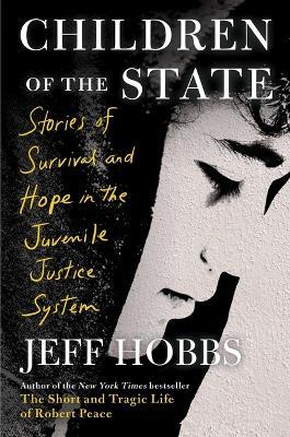 Children of the State: Stories of Survival and Hope in the Juvenile Justice System - Jeff Hobbs - cover