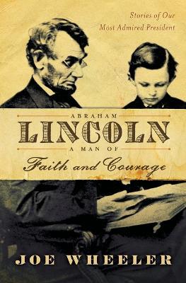 Abraham Lincoln a Man of Faith and Courage: Stories of Our Most Admired President