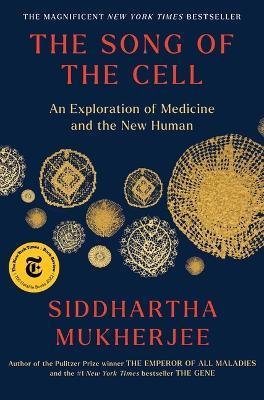 The Song of the Cell: An Exploration of Medicine and the New Human - Siddhartha Mukherjee - cover